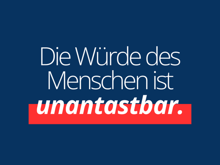 Die Würde des Menschen ist unantastbar